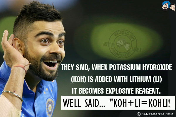 They said, When Potassium Hydroxide (KOH) is added with Lithium (Li) it becomes Explosive Reagent.<br/>
Well said... `KOH+Li=KOHLI!