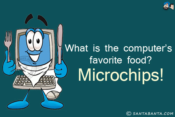 What is the computer's favorite food?<br/>
Microchips!