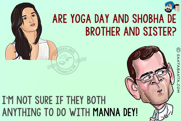 Alia Bhatt: Are Yoga Day and Shobha De brother and sister?<br/>
Rahul Gandhi: I'm not sure if they both anything to do with Manna Dey!