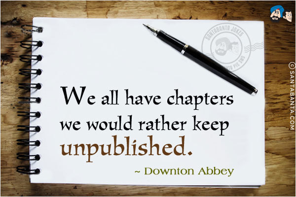 We all have chapters we would rather keep unpublished.