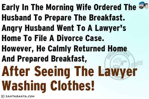 Early in the morning wife ordered the husband to prepare the breakfast. Angry husband went to a lawyer's home to file a divorce case.<br/>
However, he calmly returned home and prepared breakfast, after seeing the lawyer washing clothes!