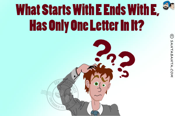 What starts with E ends with E, has only one letter in it?