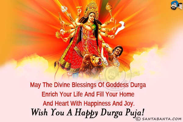 May the divine blessings of Goddess Durga enrich your life and fill your home and heart with happiness and joy.<br/>
Wish you a Happy Durga Puja!