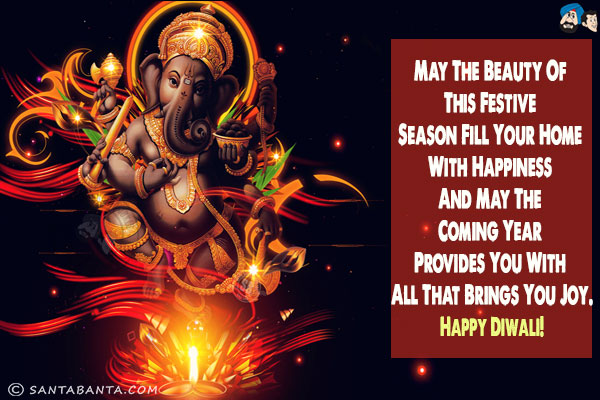 May the beauty of this festive season fill your home with happiness and may the coming year provides you with all that brings you joy.<br/>
Happy Diwali!