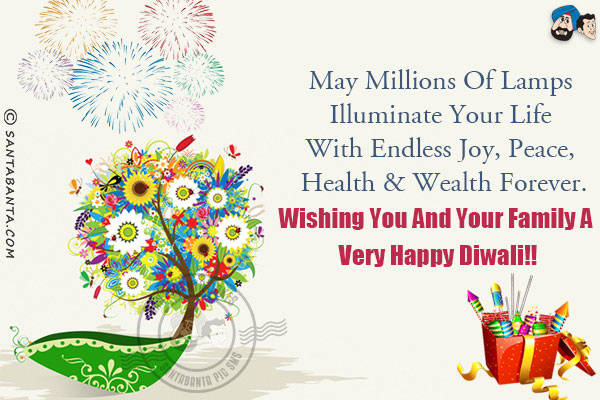 May millions of lamps illuminate your life with endless joy, peace, health & wealth forever.<br/>
Wishing you and your family a very Happy Diwali!