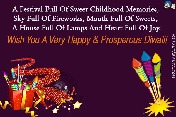 A festival full of sweet childhood memories, sky full of fireworks, mouth full of sweets, a house full of lamps and heart full of joy.<br/>
Wish you a very Happy & Prosperous Diwali!