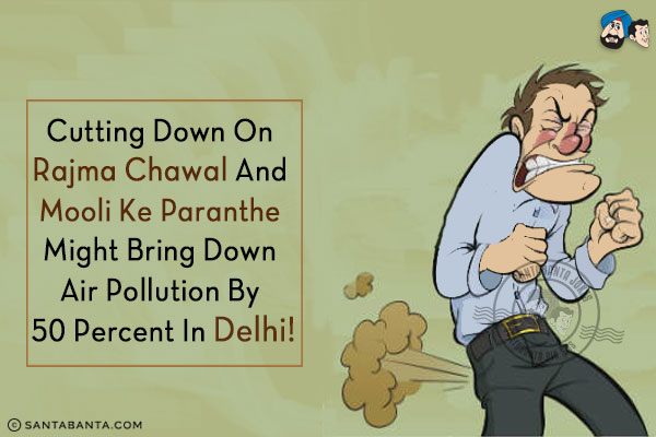 Cutting down on Rajma Chawal and Mooli Ke Paranthe might bring down air pollution by 50 percent in Delhi!