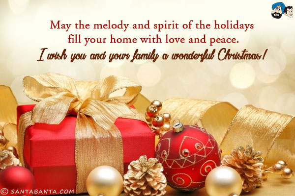 May the melody and spirit of the holidays fill your home with love and peace.<br/>
I wish you and your family a wonderful Christmas!