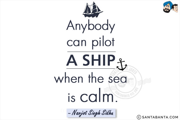 Anybody can pilot a ship when the sea is calm.