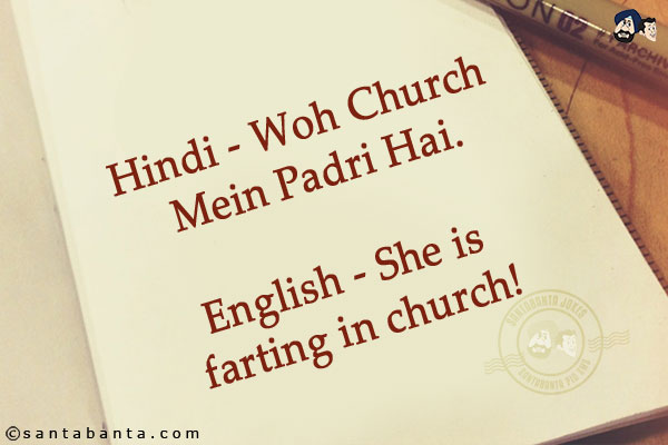 Hindi - Woh Church Mein Padri Hai.<br/>
English - She is farting in church!