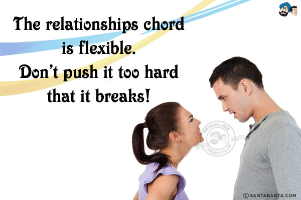 The relationships chord is flexible. Don't push it too hard that it breaks!