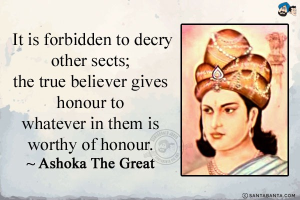 It is forbidden to decry other sects; the true believer gives honour to whatever in them is worthy of honour.