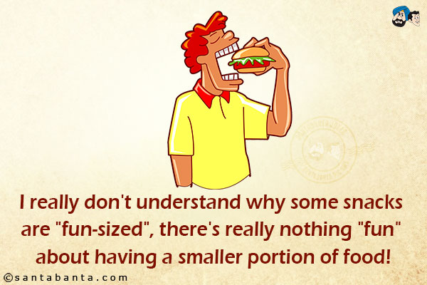 I really don't understand why some snacks are `fun-sized`, there's really nothing `fun` about having a smaller portion of food!