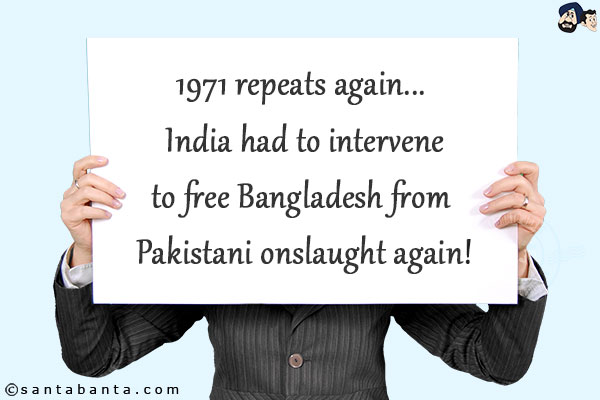 1971 repeats again... India had to intervene to free Bangladesh from Pakistani onslaught again!