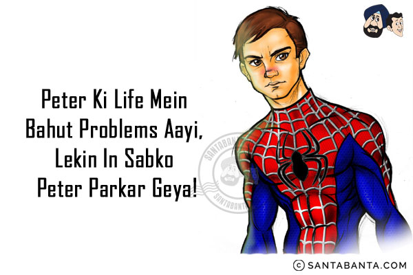 Peter Ki Life Mein Bahut Problems Aayi,<br/>
Lekin In Sabko Peter Parkar Geya!