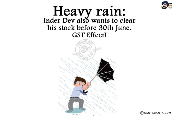 <b>Heavy rain:</b><br/>
Inder Dev also wants to clear his stock before 30th June.<br/>
GST Effect!