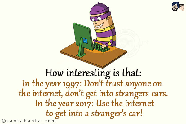 How interesting is that:<br/>
In the year 1997: Don't trust anyone on the internet, don't get into strangers cars.<br/>
In the year 2017: Use the internet to get into a stranger's car!