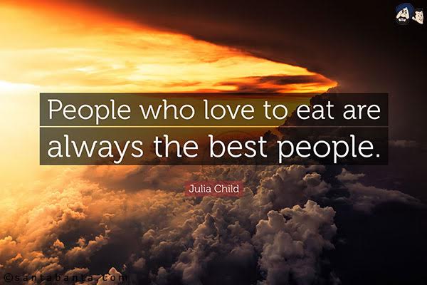 People who love to eat are always the best people