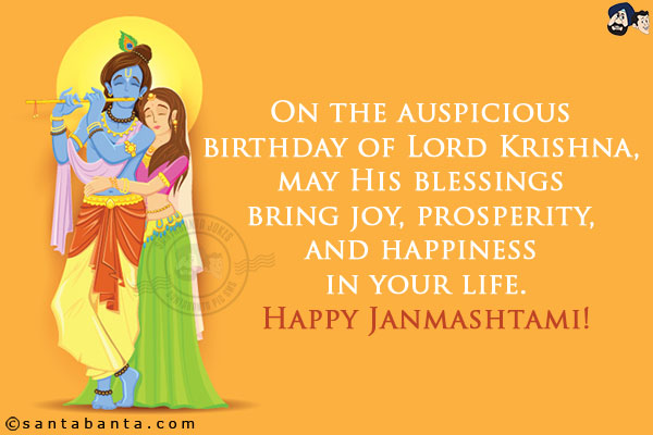 On the auspicious birthday of Lord Krishna, may His blessings bring joy, prosperity, and happiness in your life.<br/>
Happy Janmashtami!