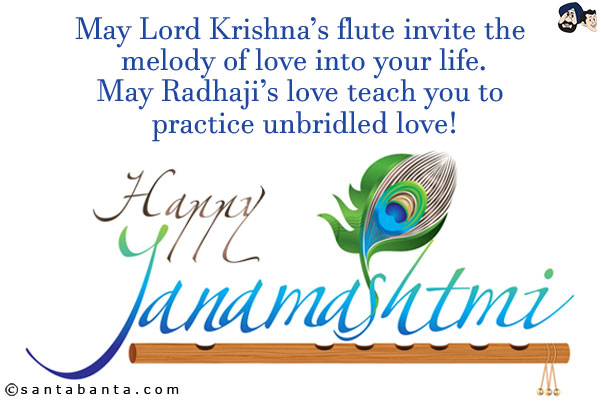 May Lord Krishna's flute invite the melody of love into your life.<br/>
May Radhaji's love teach you to practice unbridled love!<br/>
Happy Janmashtami!