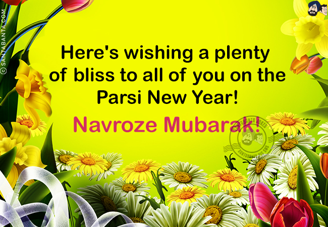 Here's wishing a plenty of bliss to all of you on the Parsi New Year!<br/>
Navroze Mubarak!