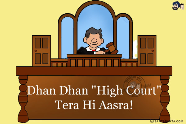 Dhan-Dhan `High Court` Tera Hi Aasra!