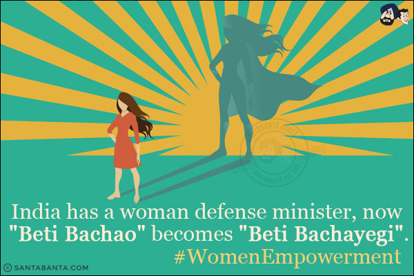 India has a woman defense minister, now `Beti Bachao` becomes `Beti Bachayegi`.<br/>
#WomenEmpowerment