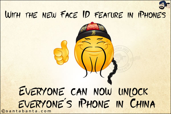 With the new Face ID feature in iPhones<br/>
.<br/>
.<br/>
.<br/>
.<br/>
Everyone can now unlock everyone's iPhone in China!