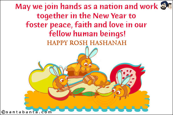 May we join hands as a nation and work together in the New Year to foster peace, faith and love in our fellow human beings!<br/>
Happy Rosh Hashanah