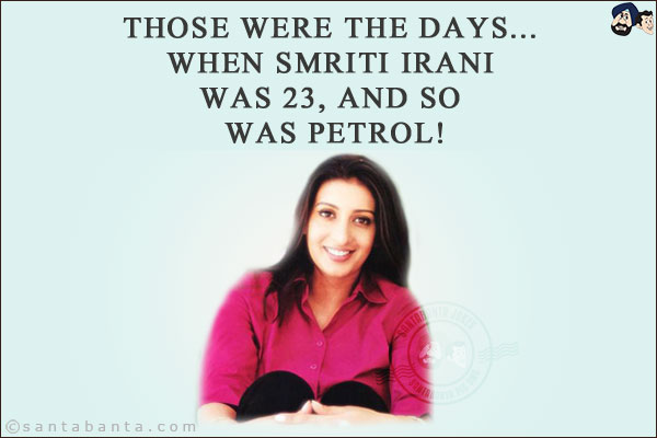 Those were the days... when Smriti Irani was 23, and so was petrol!