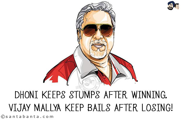 Dhoni keeps stumps after winning.<br/>
Vijay Mallya keep bails after losing!