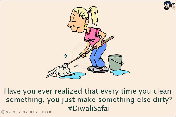 Have you ever realized that every time you clean something, you just make something else dirty?<br/>
#DiwaliSafai