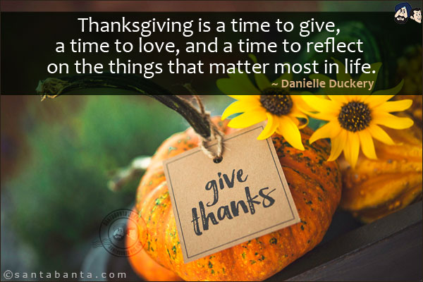 Thanksgiving is a time to give, a time to love, and a time to reflect on the things that matter most in life.