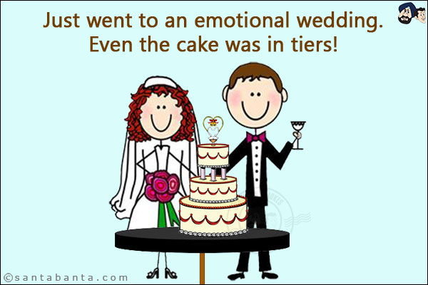 Just went to an emotional wedding.<br/>
Even the cake was in tiers!