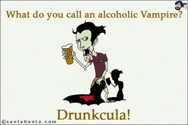 What do you call an alcoholic Vampire?<br/>
Drunkcula!