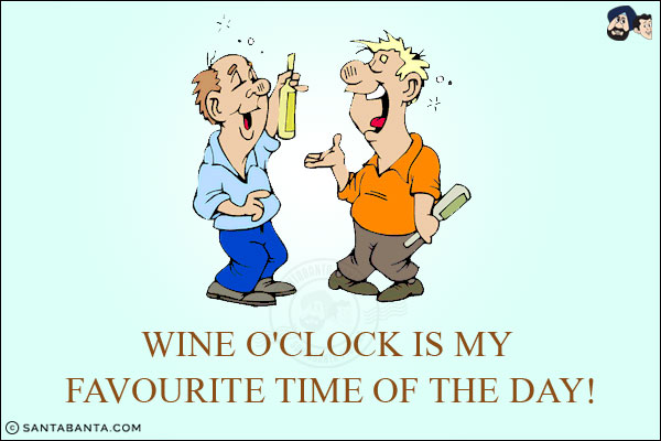 Wine o'clock is my favourite time of the day!