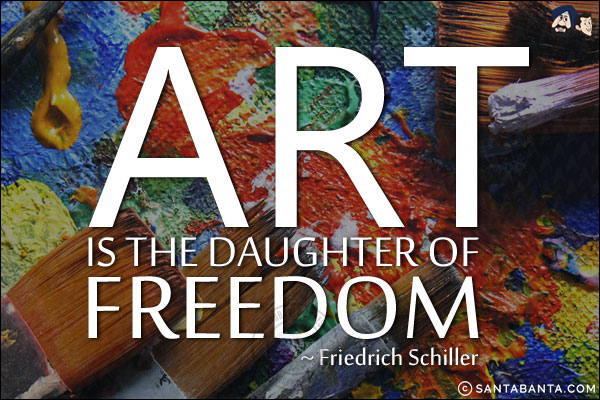 Art is the daughter of freedom.