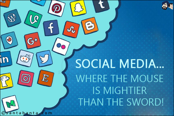 Social media... where the mouse is mightier than the sword!