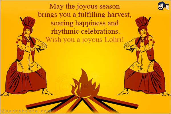 May the joyous season brings you a fulfilling harvest, soaring happiness and rhythmic celebrations.<br/>
Wish you a joyous Lohri!