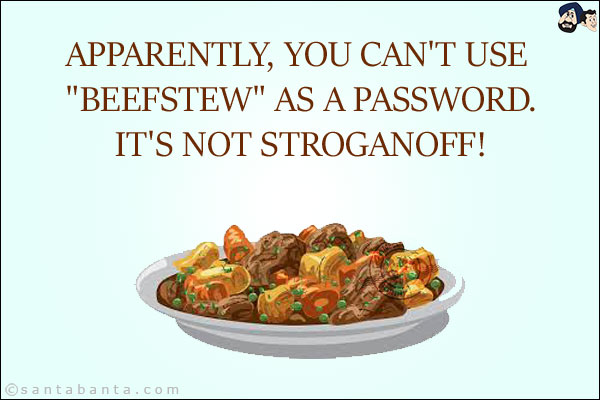 Apparently, you can't use `beefstew` as a password. <br/>
It's not stroganoff!