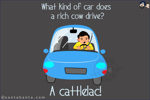 What kind of car does a rich cow drive? <br/>
A cattlelac!