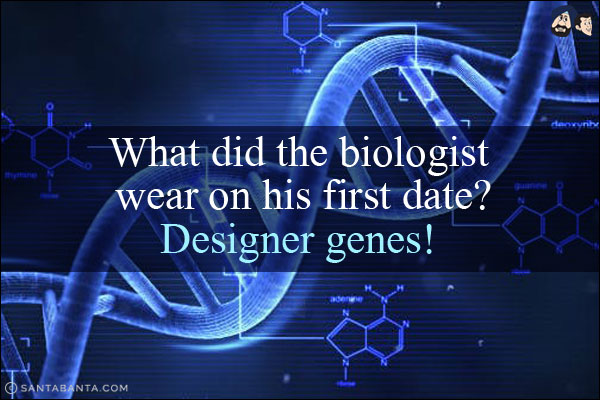 What did the biologist wear on his first date?<br/>
Designer genes!