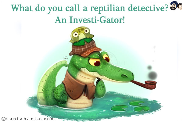 What do you call a reptilian detective? <br/>
An Investi-Gator!