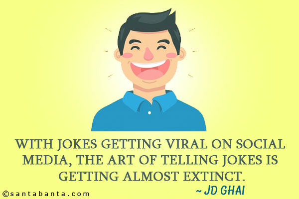 With jokes getting viral on social media, the art of telling jokes is getting almost extinct.