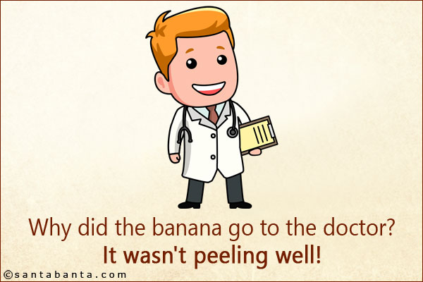 Why did the banana go to the doctor? <br/>
It wasn't peeling well!