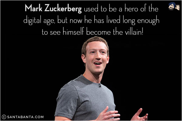 Mark Zuckerberg used to be a hero of the digital age, but now he has lived long enough to see himself become the villain!