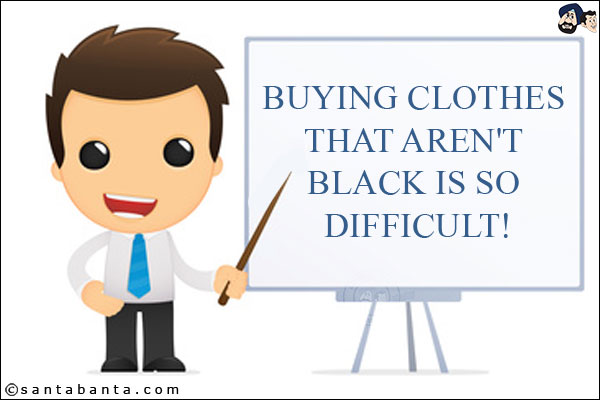 Buying clothes that aren't black is so difficult!