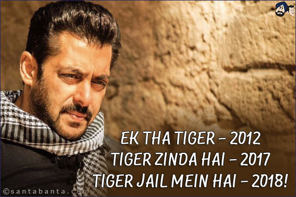 Ek Tha Tiger - 2012<br/>

Tiger Zinda Hai - 2017<br/>

Tiger Jail Mein Hai - 2018!