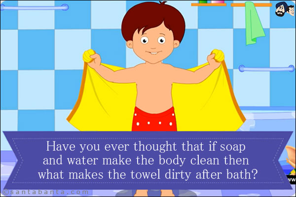 Have you ever thought that if soap and water make the body clean then what makes the towel dirty after bath?