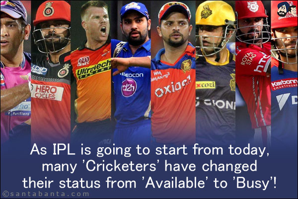 As IPL is going to start from today, many 'Cricketers' have changed their status from 'Available' to 'Busy'!